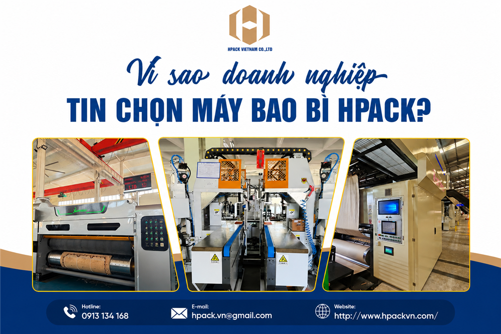 Vì Sao Doanh Nghiệp Tin Chọn Máy Bao Bì Hpack?