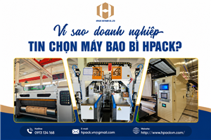 Vì Sao Doanh Nghiệp Tin Chọn Máy Bao Bì Hpack?