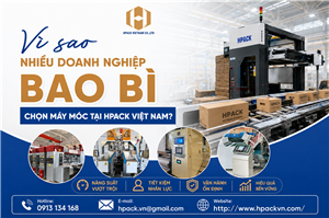Tại Sao Nhiều Doanh Nghiệp Bao Bì Lựa Chọn Máy Móc Tại Hpack?