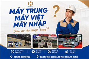 MÁY TRUNG MÁY VIỆT MÁY NHẬP CHỌN SAO CHO KHÔNG TOANG?