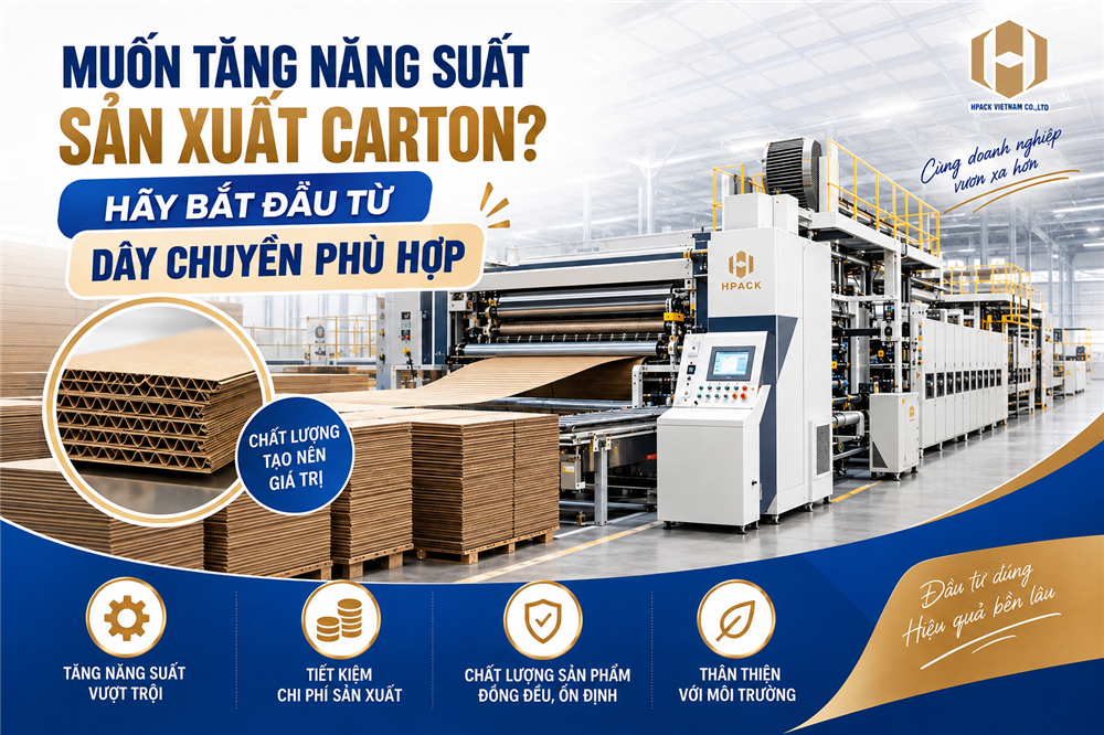 Muốn Tăng Năng Suất Sản Xuất Carton? Hãy Bắt Đầu Từ Dây Chuyền Phù Hợp