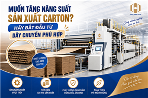 Muốn Tăng Năng Suất Sản Xuất Carton? Hãy Bắt Đầu Từ Dây Chuyền Phù Hợp