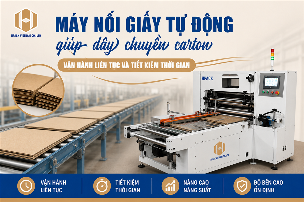 Máy Nối Giấy Tự Động Giải Pháp Giúp Dây Chuyền Carton Vận Hành Liên Tục