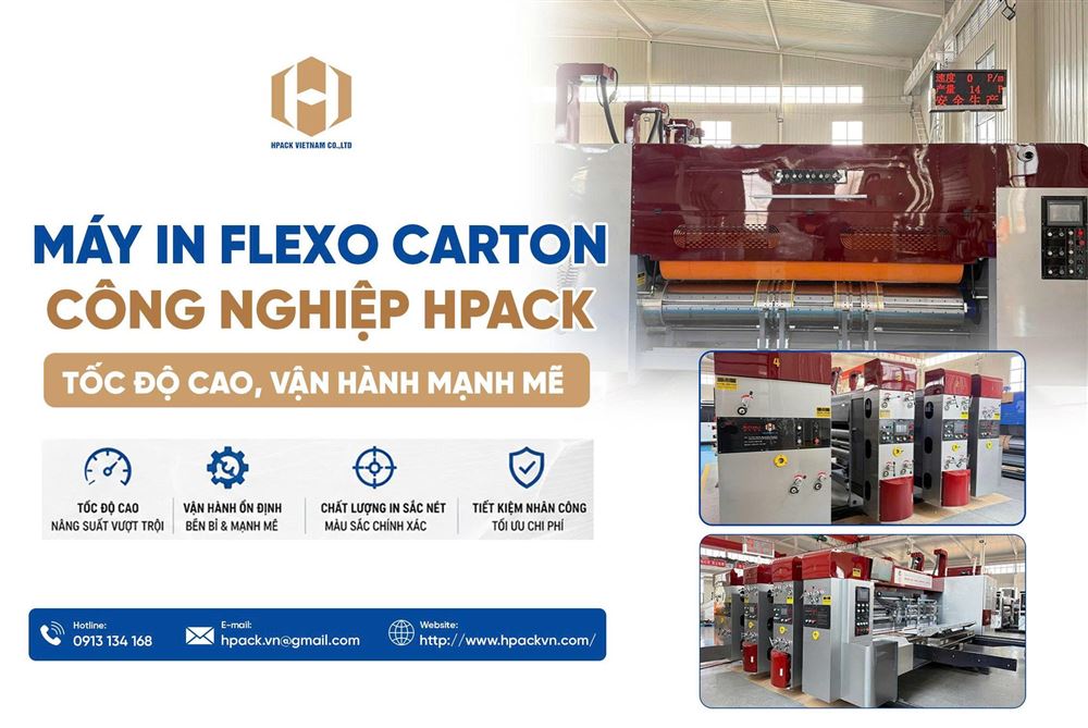 MÁY IN FLEXO CARTON CÔNG NGHIỆP HPACK: TỐC ĐỘ CAO, VẬN HÀNH MẠNH MẼ