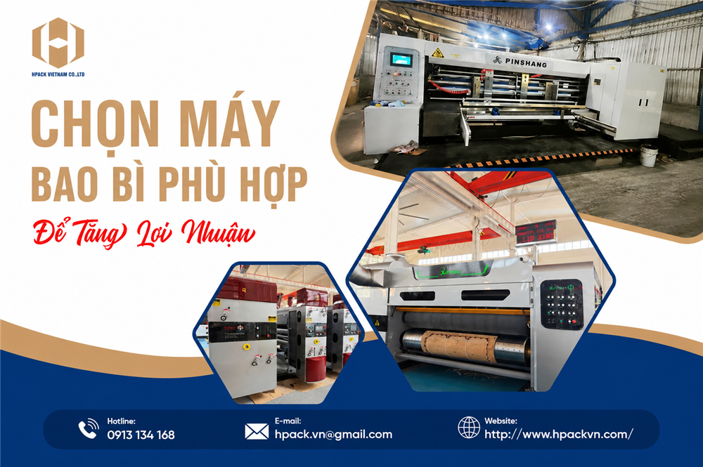 CHỌN MÁY BAO BÌ PHÙ HỢP ĐỂ TĂNG LỢI NHUẬN