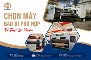 CHỌN MÁY BAO BÌ PHÙ HỢP ĐỂ TĂNG LỢI NHUẬN