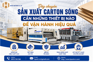 Hpack Dây Chuyền Sản Xuất Carton Sóng Cần Những Thiết Bị Nào Để Vận Hành Hiệu Quả?