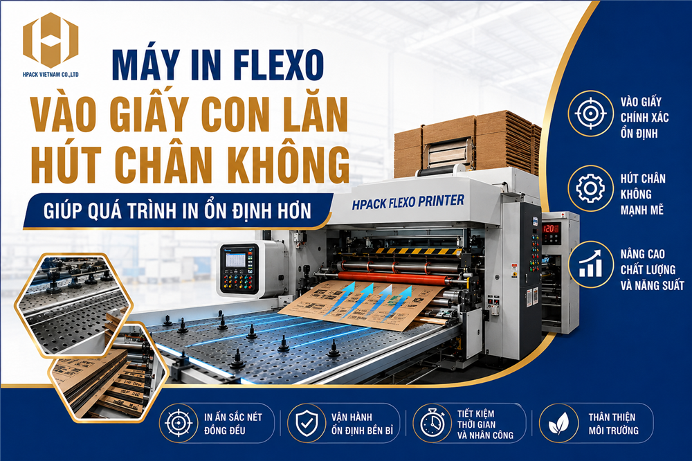 Máy In Flexo Con Lăn Hút Chân Không Ổn Định Cùng Hpack