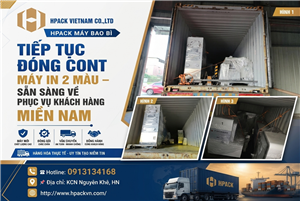 Hpack Tiếp Tục Đóng Cont Máy In 2 Màu Phục Vụ Miền Nam