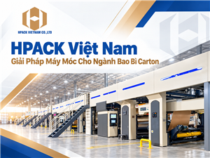 HPACK Việt Nam: Giải Pháp Máy Móc Cho Ngành Bao Bì Carton