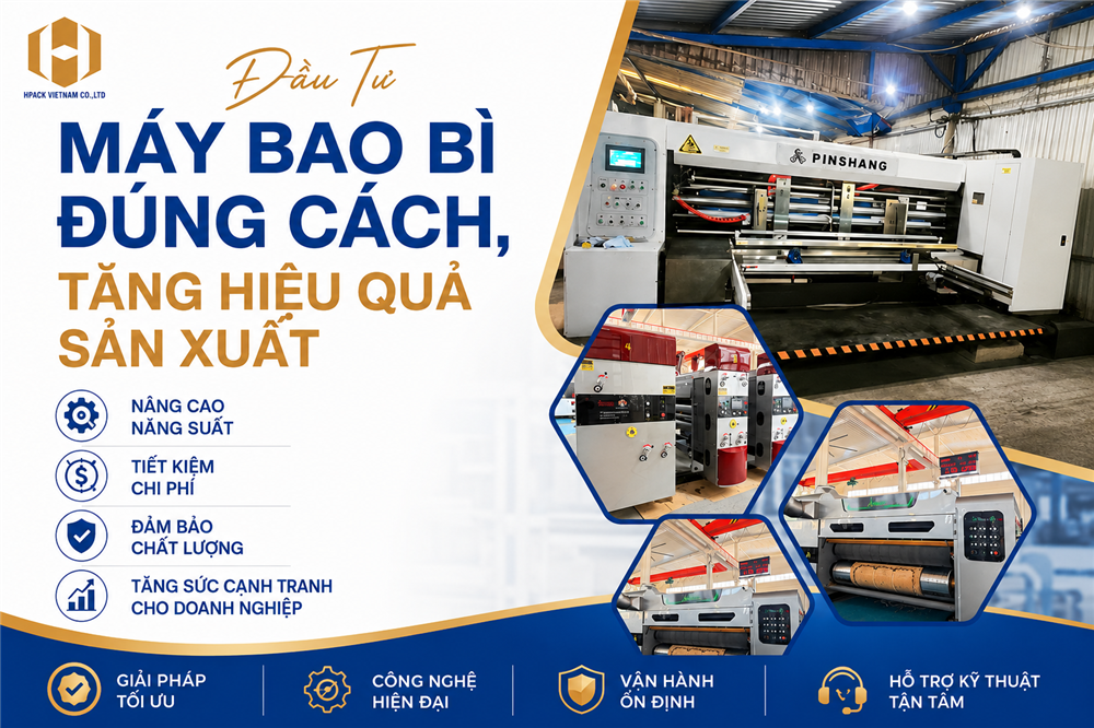 Đầu Tư Máy Bao Bì Đúng Cách Cùng Hpack Việt Nam