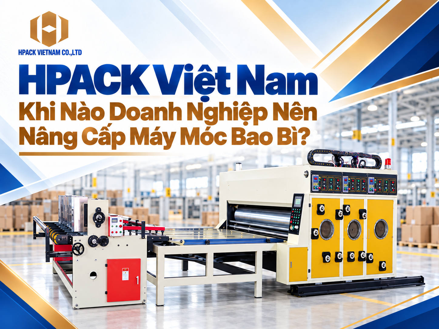 HPACK Việt Nam: Giải Pháp Máy Móc Cho Ngành Bao Bì Carton